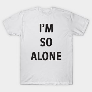 I’M SO ALONE T-Shirt